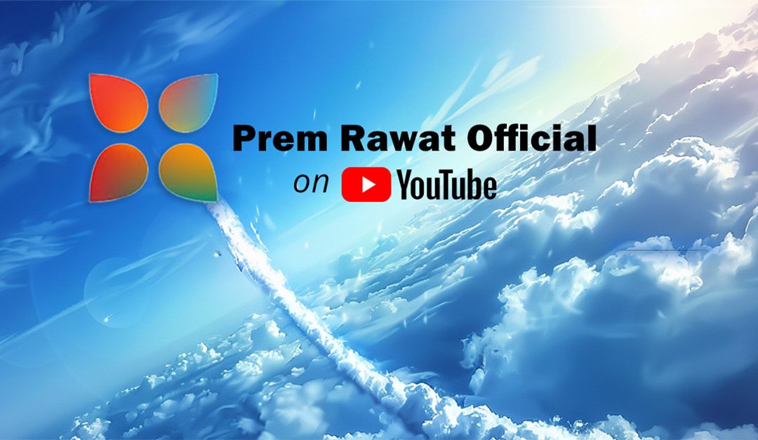 The Latest and Greatest on Prem Rawat’s Official YouTube Channel